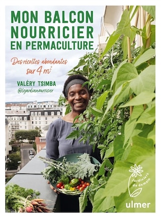 Mon balcon nourricier en permaculture: des récoltes abondantes sur 4 m2