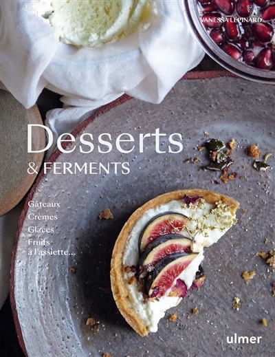 Front cover_Desserts & ferments : gâteaux, crèmes, glaces, fruits à l'assiette...
