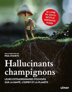 Couverture_Hallucinants champignons : leurs extraordinaires pouvoirs sur la santé, l'esprit et la planète