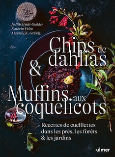 Front cover_Chips de dahlias & muffins aux coquelicots : recettes de cueillette dans les près