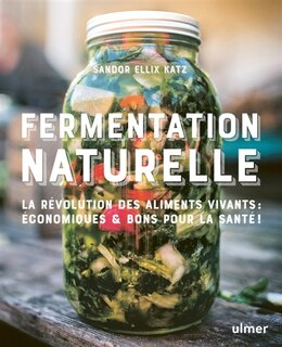 Fermentation naturelle: la révolution des aliments vivants