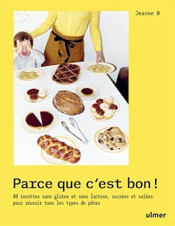 Front cover_Parce que c'est bon ! : 80 recettes sans gluten et sans lactose, sucrées et salées pour réussir tous les types de pâtes
