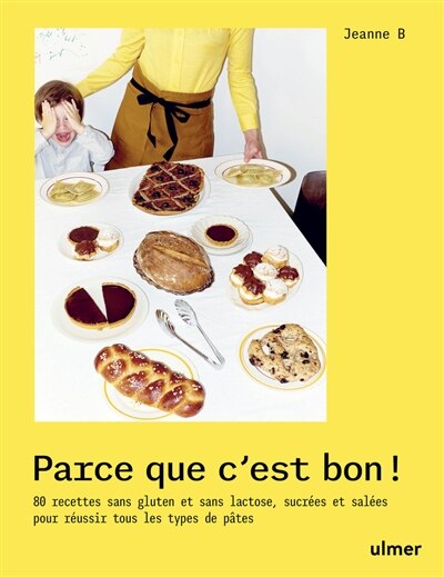 Front cover_Parce que c'est bon ! : 80 recettes sans gluten et sans lactose, sucrées et salées pour réussir tous les types de pâtes