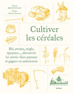 Couverture_Cultiver les céréales paysannes : blé, avoine, seigle, épeautre : découvrir les savoir-faire et gagner en autonomie