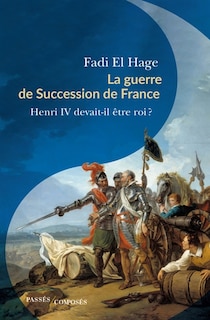 Couverture_La guerre de succession de France (1584-1610)