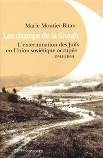 Couverture_Les champs de la Shoah : l'extermination des Juifs en Union soviétique occupée : 1941-1944