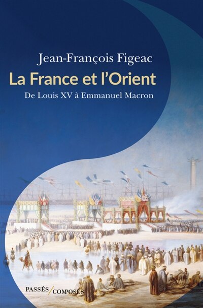 Front cover_La France et l'Orient : de Louis XV à Emmanuel Macron