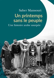 Front cover_Un printemps sans le peuple : une histoire arabe usurpée