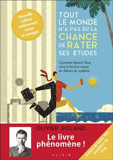Couverture_Tout le monde n'a pas eu la chance de rater ses études : comment devenir libre, vivre à fond et réussir en dehors du système