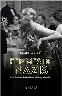 Front cover_Femmes de nazis : dans l'ombre de Goebbels, Goering, Himmler...