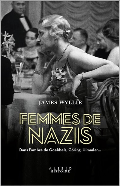 Front cover_Femmes de nazis : dans l'ombre de Goebbels, Goering, Himmler...