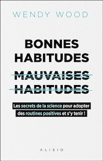 Couverture_Bonnes habitudes, mauvaises habitudes : les secrets de la science pour adopter des routines positives et s'y tenir !