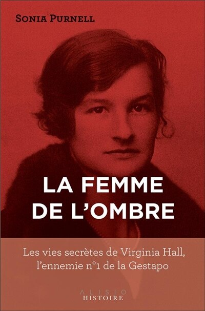 Couverture_La femme de l'ombre : les vies secrètes de Virginia Hall, l'ennemie n° 1 de la Gestapo