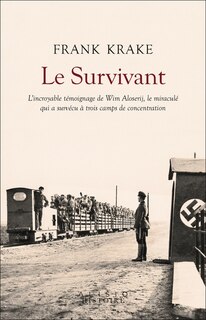 Couverture_Le survivant : l'incroyable témoignage de Wim Aloserij, le miraculé qui a survécu à trois camps de concentration