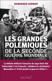 Front cover_Les grandes polémiques de la Seconde Guerre mondiale : la guerre 1939-1945 en 12 débats