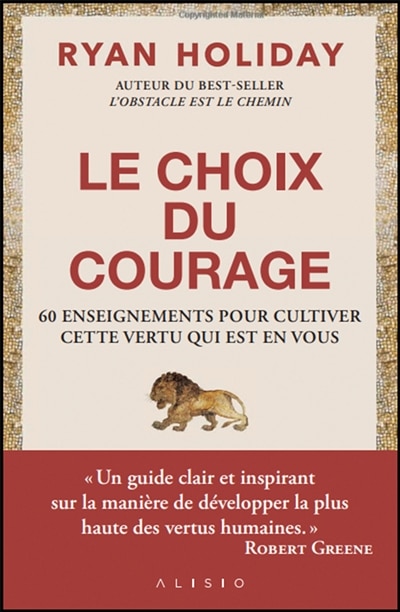 Couverture_Le choix du courage : 60 enseignements pour cultiver cette vertu qui est en vous