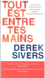 Tout est entre tes mains: 40 leçons inspirantes pour une nouvelle génération d'entrepreneurs