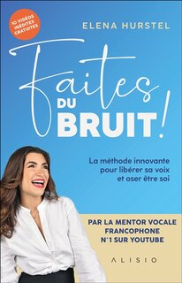 Front cover_Faites du bruit ! : la méthode innovante pour libérer sa voix et oser être soi