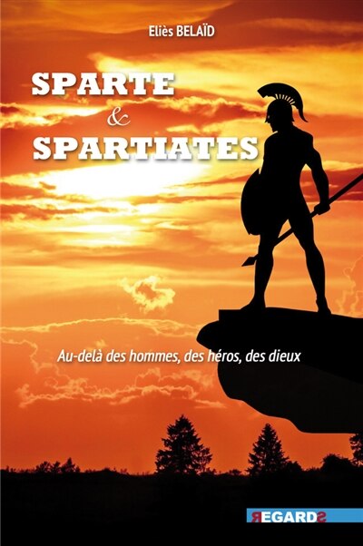 Sparte & Spartiates: au-delà des hommes, des héros, des dieux