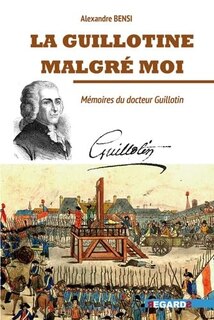 Front cover_La guillotine malgré moi : mémoires du docteur Guillotin
