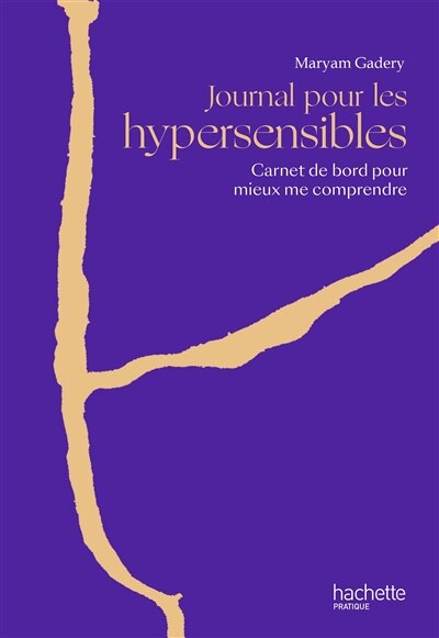Journal pour les hypersensibles: carnet de bord pour mieux me comprendre