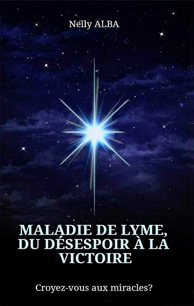 Maladie de Lyme, du désespoir à la victoire: croyez-vous aux miracles ?