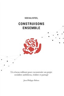 Front cover_Socialistes, construisons ensemble : un réseau militant pour coconstruire un projet socialiste ambitieux, réaliste et partagé