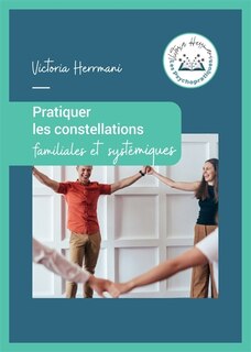 Front cover_Pratiquer les Constellations Familiales et Syst&eacute;miques