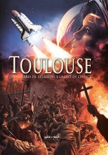 Des guerres de Religion à la Cité de l'espace: du XVIe siècle à nos jours