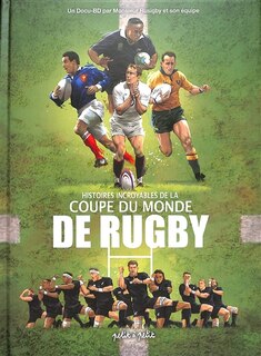 Front cover_Histoires incroyables de la Coupe du monde de rugby : un docu-BD par monsieur Rusigby et son équipe