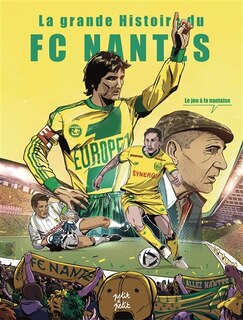 Front cover_La grande histoire du FC Nantes : le jeu à la nantaise