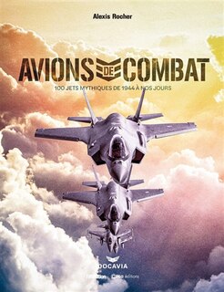 Couverture_Avions de combat : 100 jets mythiques de 1944 à nos jours