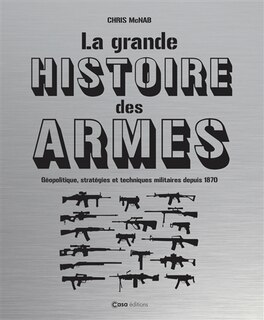 Couverture_La grande histoire des armes : géopolitique, stratégies et techniques militaires depuis 1870