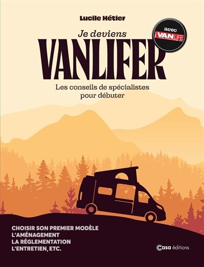 Couverture_Je deviens vanlifer : les conseils de spécialistes pour débuter : choisir son premier modèle, l'aménagement, la réglementation, l'entretien, etc.