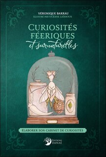 Front cover_Curiosités féeriques et surnaturelles : élaborer son cabinet de curiosités