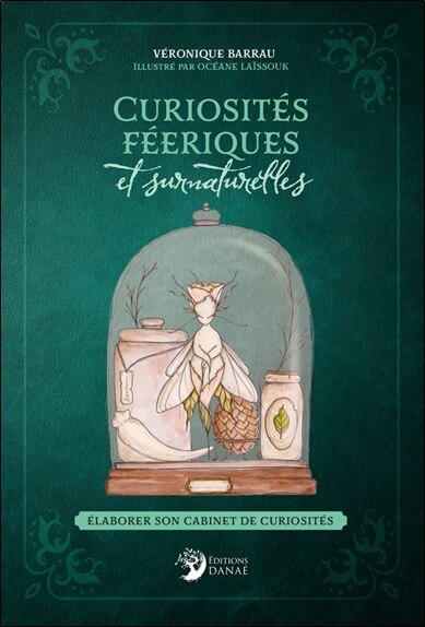 Front cover_Curiosités féeriques et surnaturelles : élaborer son cabinet de curiosités