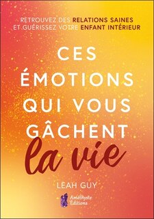 Couverture_Ces émotions qui vous gâchent la vie