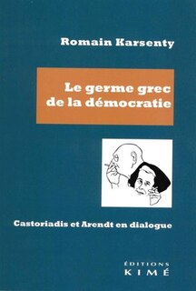 Couverture_Le germe grec de la démocratie : Castoriadis et Arendt en dialogue