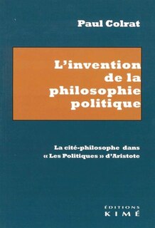Couverture_L'invention de la philosophie politique : la cité-philosophe dans les Politiques d'Aristote