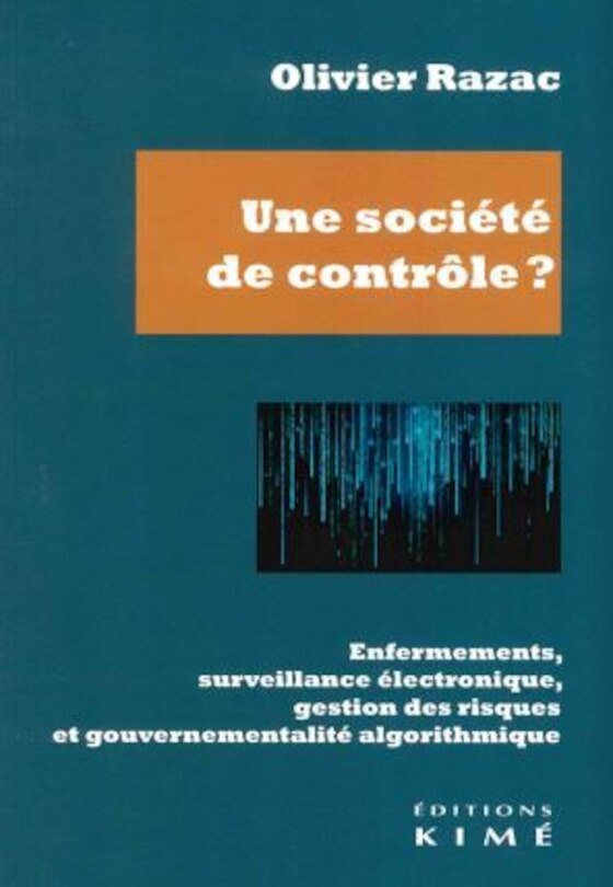Front cover_Une société de contrôle ? : enfermements, surveillance électronique, gestion des risques et gouvernementalité algorithmique