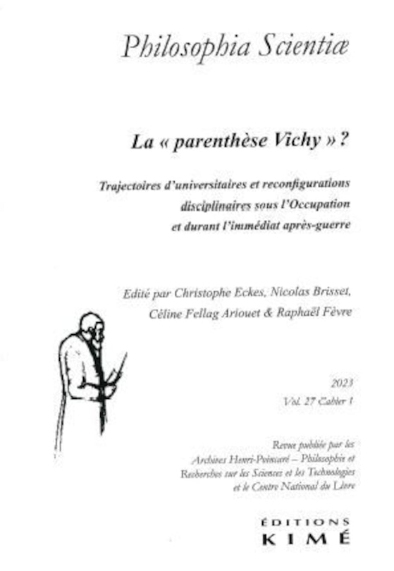 Philosophia Scientiae, v. 27, cahier 01: «Parenthèse Vichy»? (La)