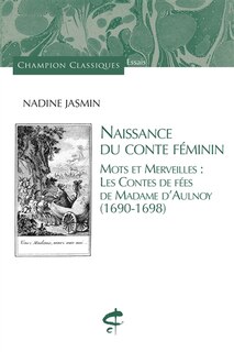 Couverture_Naissance du conte féminin : mots et merveilles : les contes de fées de Madame d'Aulnoy (1690-1698)