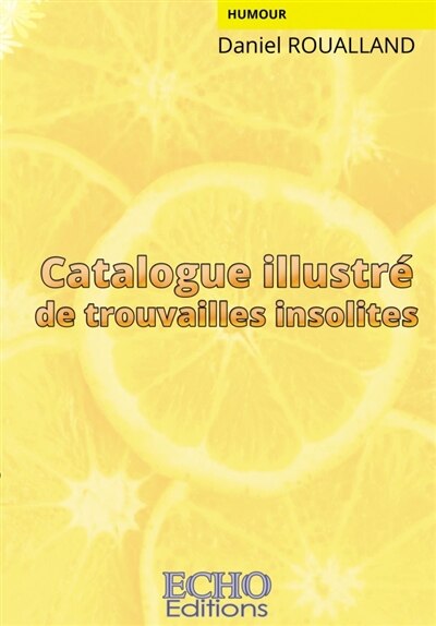 Front cover_Catalogue illustr&eacute; de trouvailles insolites