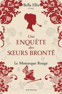 Front cover_Une enquête des soeurs Brontë Tome 3 Le monarque rouge