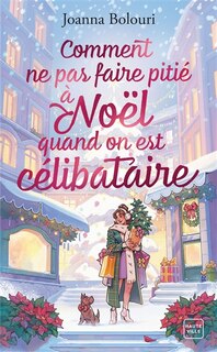 Front cover_Comment ne pas faire pitié à Noël quand on est célibataire