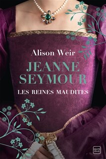 Couverture_Les Reines maudites, T3 : Jeanne Seymour : La Reine bien-aimée