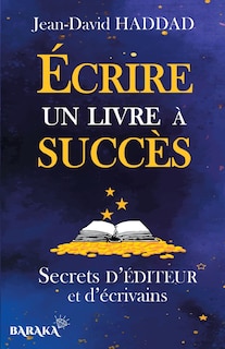 Écrire un livre à succès: Secrets d'éditeur et d'écrivains