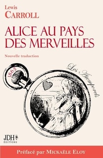 Alice au pays des merveilles - Nouvelle traduction par Clémentine Vacherie: Préfacé par Mickaële Eloy