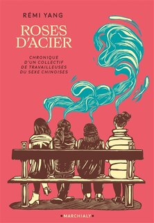 Couverture_Roses d'acier : chronique d'un collectif de travailleuses du sexe chinoises