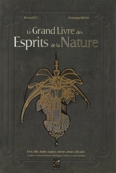 Front cover_Le grand livre des esprits de la nature : fées, elfes, lutins, faunes, sirènes, pixies, dryades et autres créatures des forêts, montagnes, rivières, océans et jardins